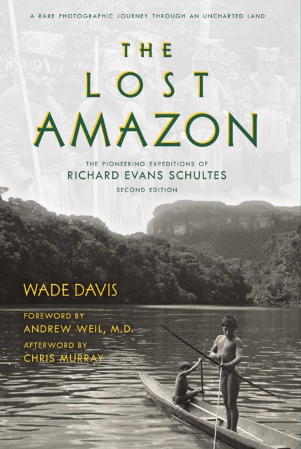 The Lost Amazon : The Pioneering Expeditions of Richard Evans Schultes, EPUB eBook