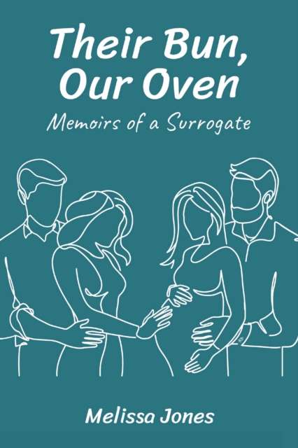 Their Bun, Our Oven : Memoirs Of A Surrogate, EPUB eBook