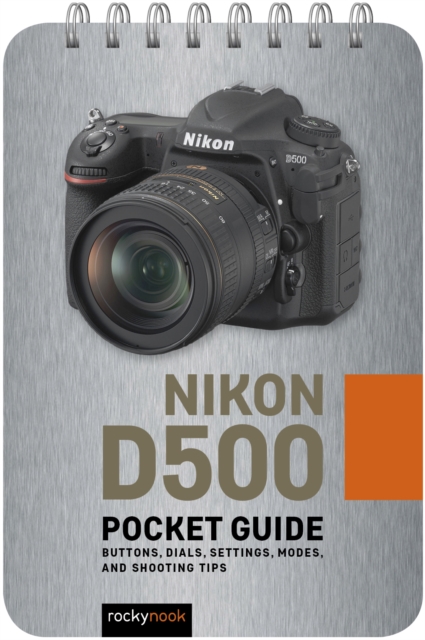 Nikon D500: Pocket Guide : Buttons, Dials, Settings, Modes, and Shooting Tips, EPUB eBook