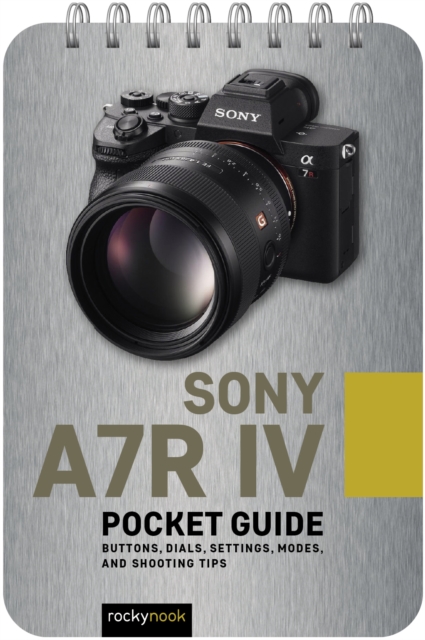 Sony a7R IV: Pocket Guide : Buttons, Dials, Settings, Modes, and Shooting Tips, EPUB eBook