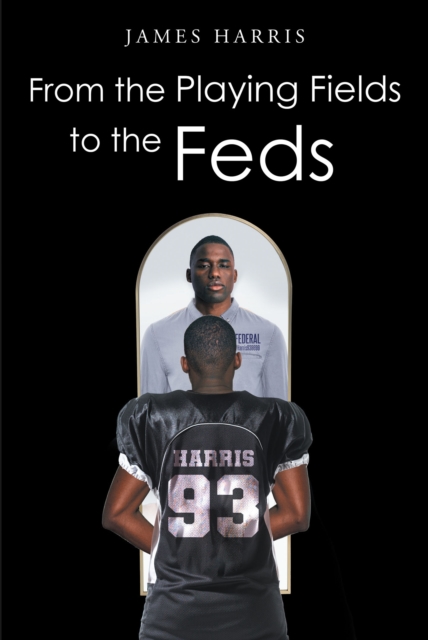 From the Playing Fields to the Feds, EPUB eBook