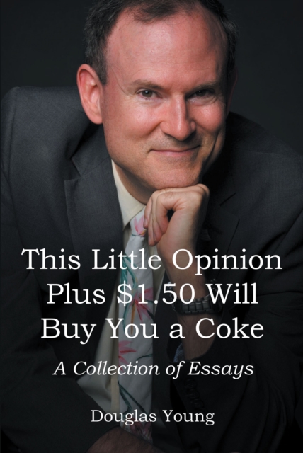 This Little Opinion Plus $1.50 Will Buy You a Coke : A Collection of Essays, EPUB eBook