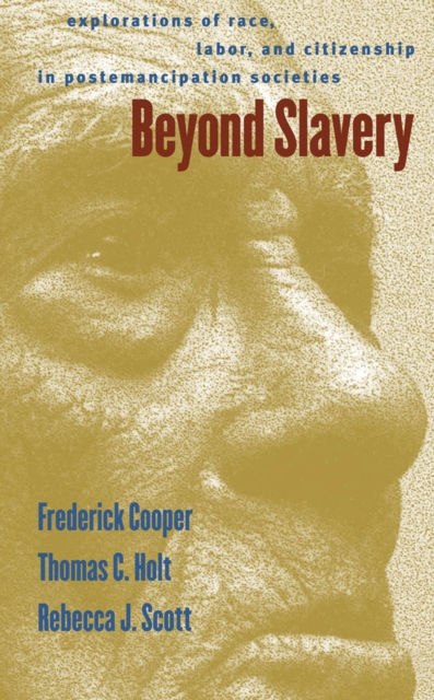 Beyond Slavery : Explorations of Race, Labor, and Citizenship in Postemancipation Societies, PDF eBook