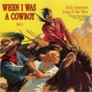 When I Was A Cowboy: Vol. 1;Early AmercianSongs of the West;Classic Recordings fr - CD