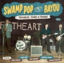 Swamp Pop By the Bayou: Troubles, Tears & Trains - CD