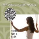 There was a lady: The voice of Celtic women - CD