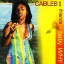 Cables and Friends: Baby Why - CD