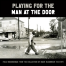 Playing for the Man at the Door: Field Recordings from the Collection of Mack McCormick 1958-1971 - Vinyl