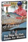 The Better Half of Fishing - The How to Fish Guide for Women - DVD
