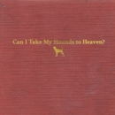 Can I Take My Hounds to Heaven? - CD