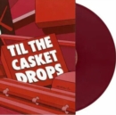 Till the Casket Drops - Vinyl