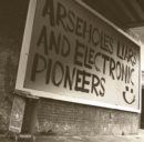 ARSEHOLES, LIARS and ELECTRONIC PIONEERS - Vinyl