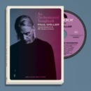 An Orchestrated Songbook: Paul Weller With Jules Buckley & the BBC Symphony Orchestra (Deluxe Edition) - CD