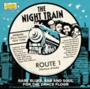 The Night Train: Route 1 - Rare Blues, R&B and Soul for the Dance Floor - CD
