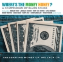 Where's the Money Honey? A Compendium of Blues Songs: Celebrating Money Or the Lack Of! - CD