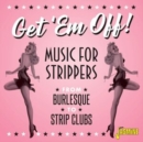 Get 'Em Off!: Music for Strippers - From Burlesque to Strip Clubs - CD