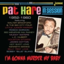 Pat Hare: I'm Gonna Murder My Baby: In Session 1952-1960 - CD