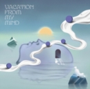 Vacation from My Mind - Vinyl