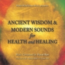 Ancient Wisdom & Modern Sounds for Health and Healing - CD