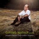 Gottlieb Wallisch: Joseph Haydn - The London Sonatas - CD