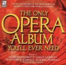 THE ONLY OPERA ALBUM YOU'LL EVER NEED - CD