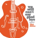 We still can't say goodbye: A musicians' tribute to Chet Atkins - CD