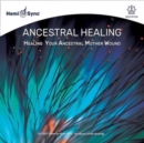 Ancestral Healing: Healing Your Ancestral Mother Wound - CD