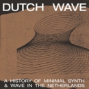 Dutch Wave: A History of Minimal Synth & Wave in the Netherlands - Vinyl