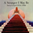 A Stranger I May Be: Savoy Gospel 1954-1966 - Vinyl