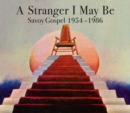 A Stranger I May Be: Savoy Gospel 1954-1986 - CD
