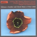 Tableaux: Chamber and Choral Music of Peter Child - CD