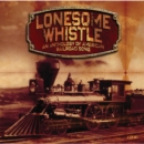 Lonesome Whistle: An Anthology of American Railroad Song - CD