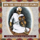 How the River Ganges Flows: Sublime Masterpieces of Indian Violin 1933-1952 - Vinyl