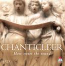 Chanticleer: How Sweet the Sound - CD