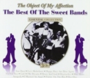 The Object of My Affection: The Best of the Sweet Bands - CD
