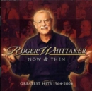 Roger Whitaker Now and Then - Greatest Hits 1964-2004 - CD