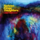 Sixteen Kings' Daughters - Vinyl