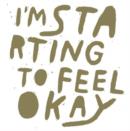 I'm Starting to Feel Okay - Vinyl