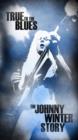 True to the Blues: The Johnny Winter Story - CD