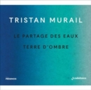 Tristan Murail: Le Partage Des Eaux/Terre D'ombre - CD