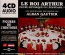 Le Roi Arthur - Figure Historique Ou Légendaire?: Une Biographie Expliquée Par Alban Gautier - CD