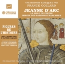 Jeanne D'arc - La Fille Du Peuple Miroir Des Passions Françaises: Une Histoire Expliquée Par Franck Collard - CD