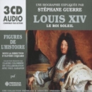 Louis XIV - Le Roi Soliel: Une Biographie Expliquée Par Stéphane Guerre - CD