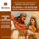 Clovis Et Clotilde - Clovis Le Premier Des Mérovingiens: Une Biographie Expliquée Par Marie-Céline Isana - CD