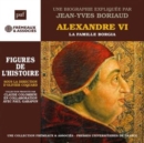 Alexandre VI - La Famille Borgia: Une Biographie Expliquée Par Jean-Yves Boriaud - CD