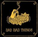 Bad Bad Things - Vinyl