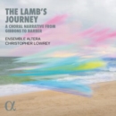 The Lamb's Journey: A Choral Narrative from Gibbons to Barber - CD