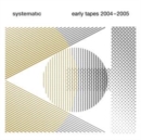 Systematic - Early Tapes 2004-2005 - Vinyl