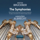 Anton Bruckner: The Symphonies: World Premiere Recording of Al Bruckner Symphonies As Organ... - CD