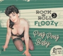 Rock and Roll Floozy: Ping Pong Baby - CD